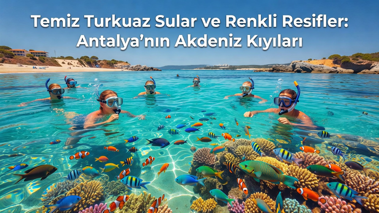 2026 Türkiye Şnorkel Plajları Rehberi: Antalya Bodrum Koyları